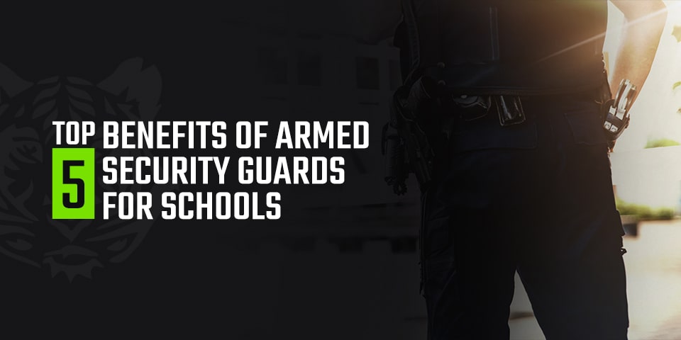 Top 5 Benefits of Armed Security Guards for Schools